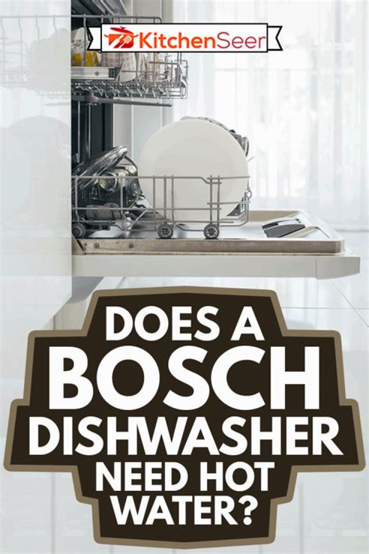 Does a Bosch dishwasher use hot water?