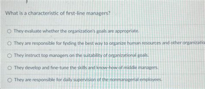 What is a characteristic of first line managers?