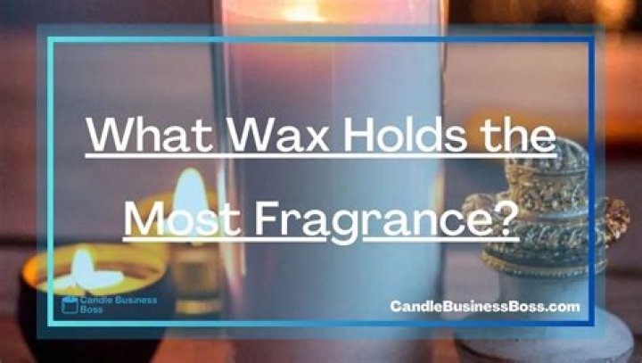 What wax holds the most fragrance?
